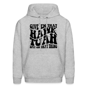 Give Em That Hawk Tuah Spit On That Thing Hoodie